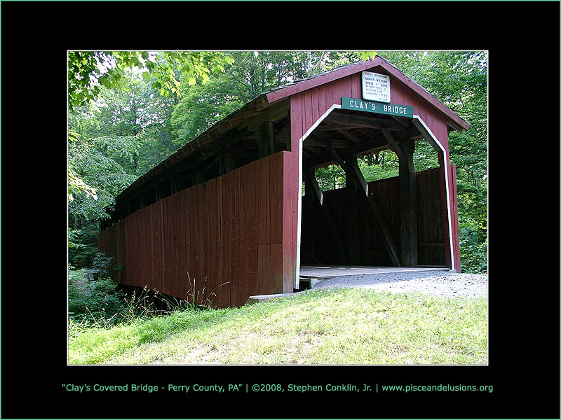 Clay's Covered Bridge, Perry County, Pennsylvania Clay's Covered Bridge, Perry County, Pennsylvania
