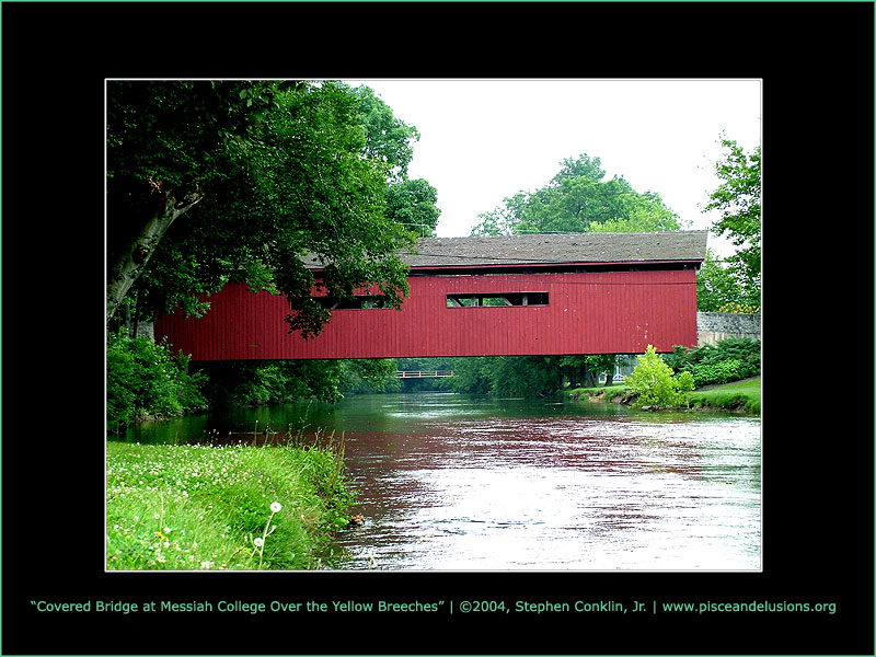 The Covered Bridge at Messiah Over the Yellow Breeches The Covered Bridge at Messiah Over the Yellow Breeches