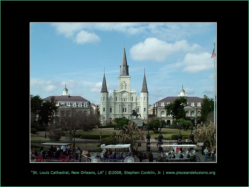 St. Louis Cathedral - New Orleans, Louisiana St. Louis Cathedral - New Orleans, Louisiana